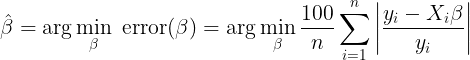 LaTeX Equation: $ \hat\beta = \arg\min_\beta \; \text{error}(\beta) = \arg\min_\beta \frac{100}{n} \sum_{i=1}^{n}\left| \frac{y_i - X_i\beta}{y_i} \right| $